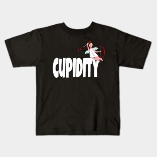 Funny Valentine's Day gift, "Cupidity": the act of falling in Love. Kids T-Shirt